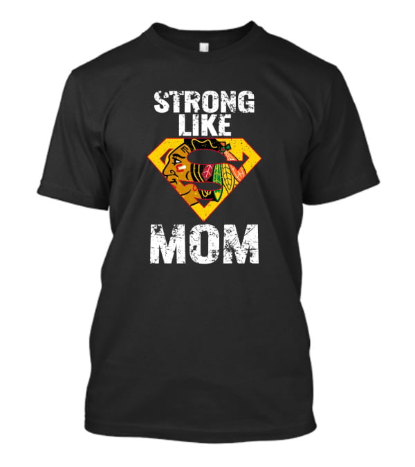 Strong Like Mom Chicago Blackhawks Super T-Shirt