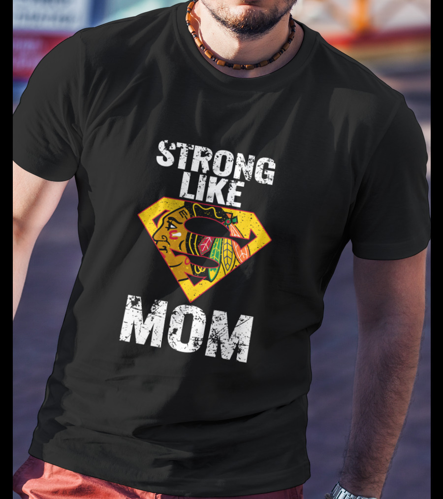Strong Like Mom Chicago Blackhawks Super T-Shirt