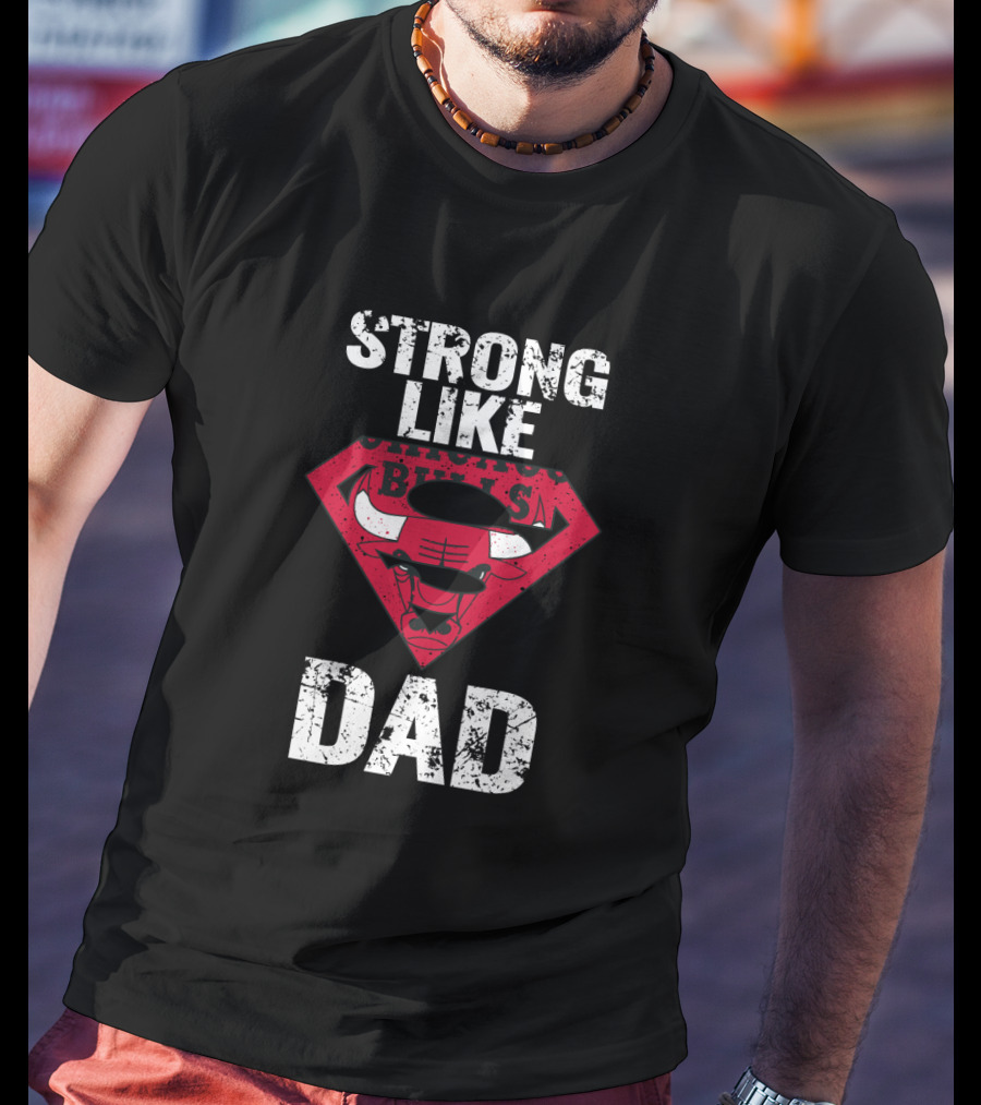 Strong Like Chicago Bulls Dad T-Shirt