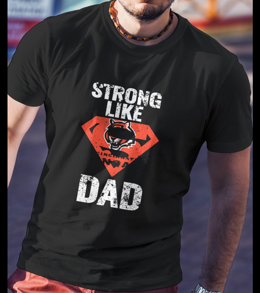 Strong Like Cincinnati Bengals Super Dad T-Shirt