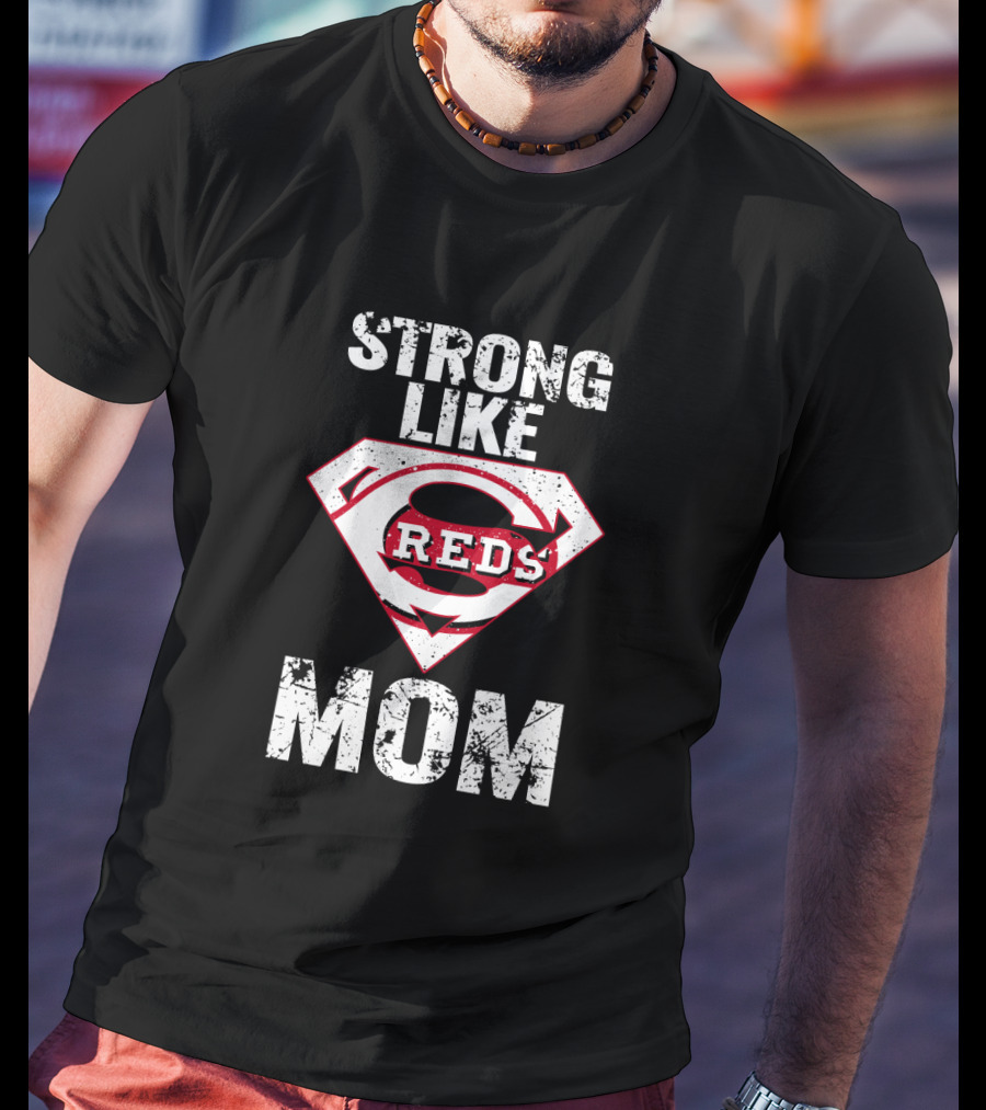 Strong Like Cincinnati Reds Super Mom T-Shirt