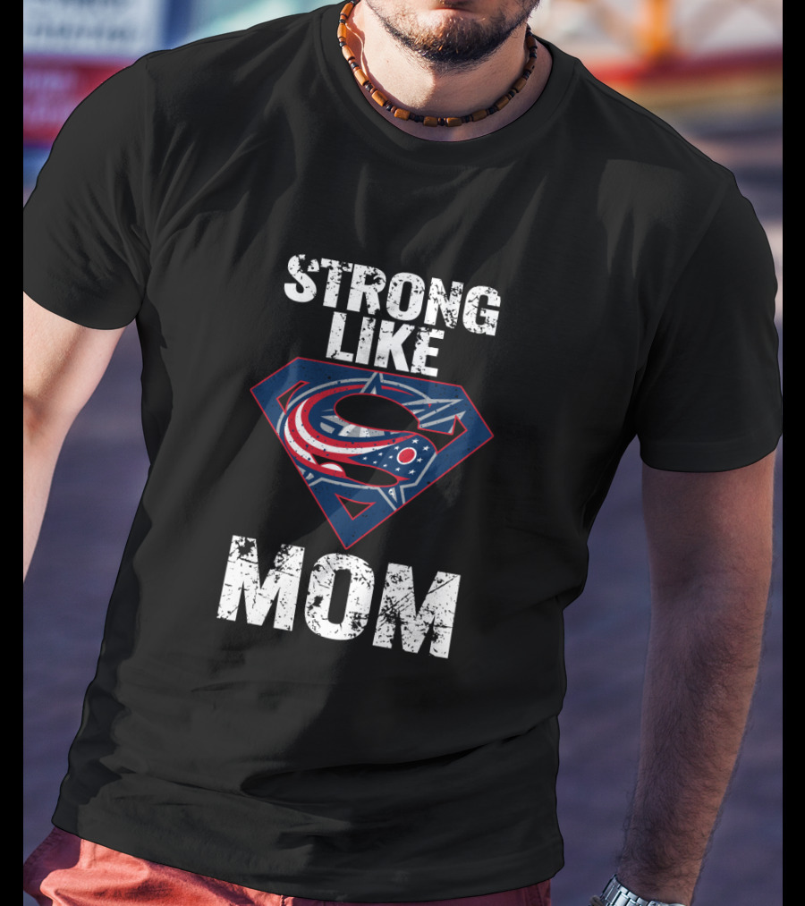 Strong Like Mom Columbus Blue Jackets Super T-Shirt