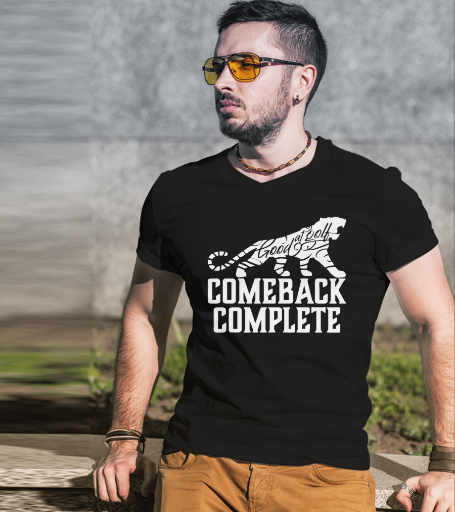 Comeback Complete Tiger Good At Golf Tiger Woods Fans T-Shirt