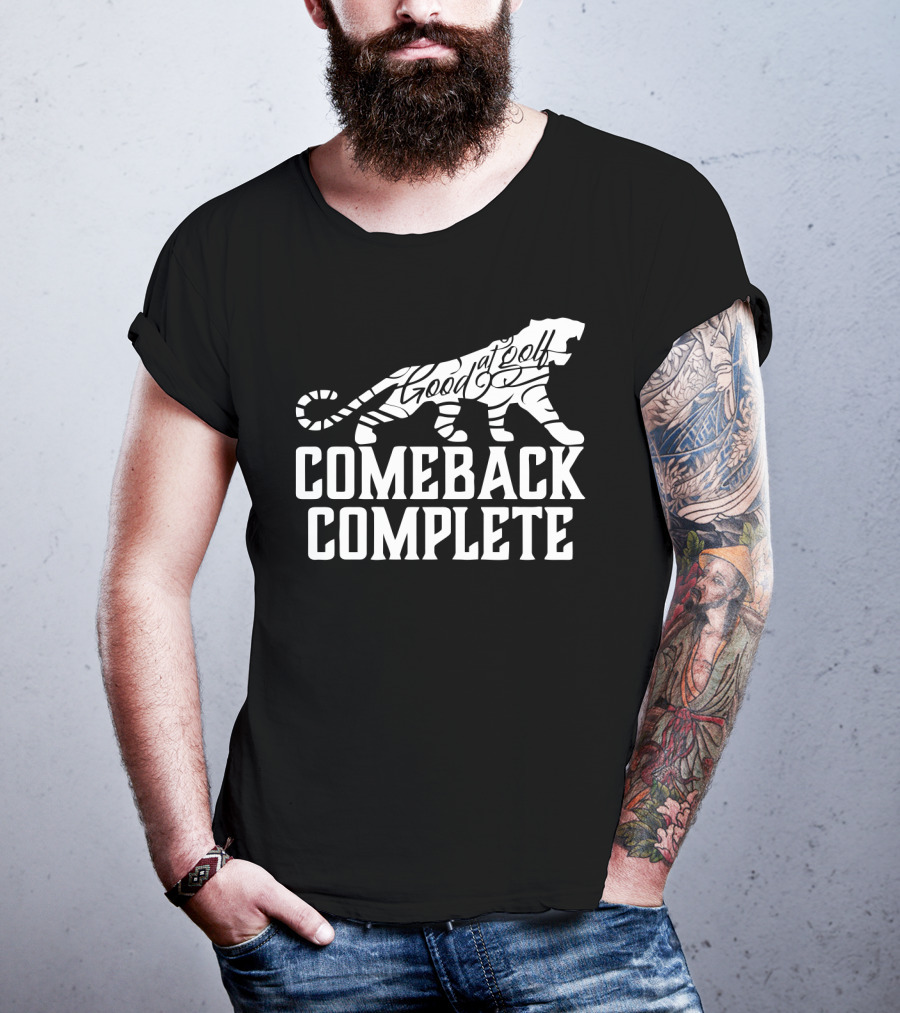 Comeback Complete Tiger Good At Golf Tiger Woods Fans T-Shirt
