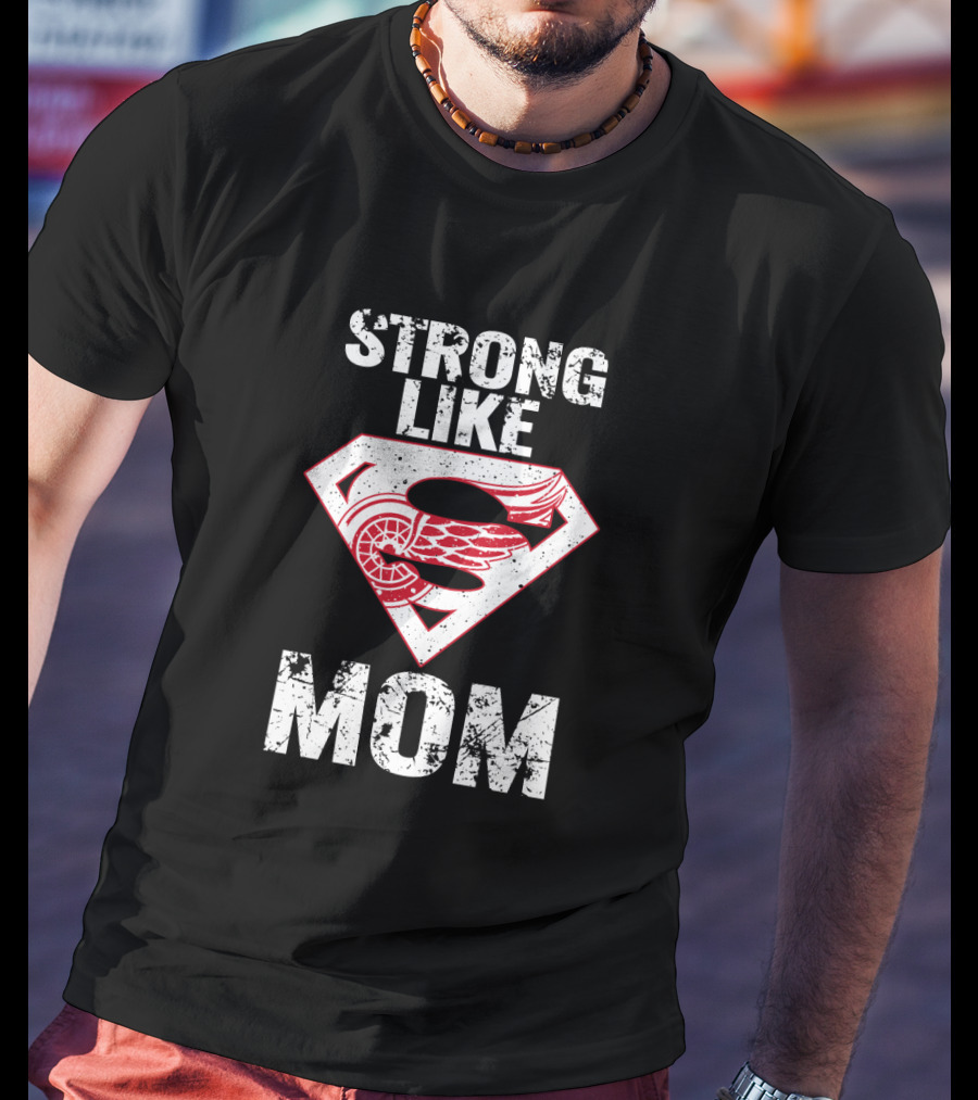 Strong Like Mom Detroit Red Wings Super T-Shirt