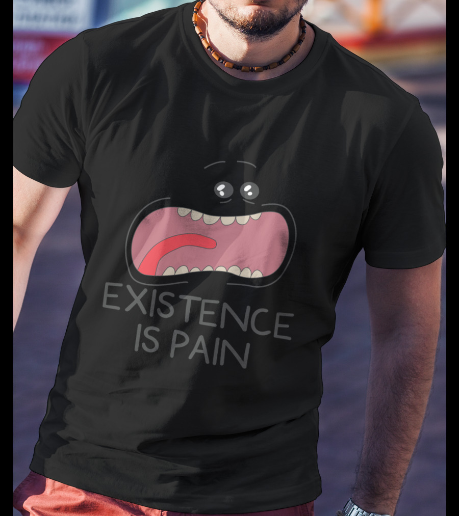Existence Is Pain Rick And Morty Fans Mouth Character T-Shirt