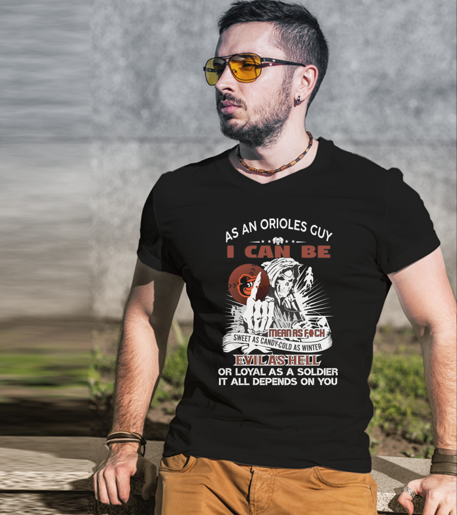As An Orioles Guy I Can Be Mean As F Sweet As Candy Cold As Winter Evil As Hell Or Loyal As A Soldier Grim Reaper Baltimore Orioles Fans T-Shirt