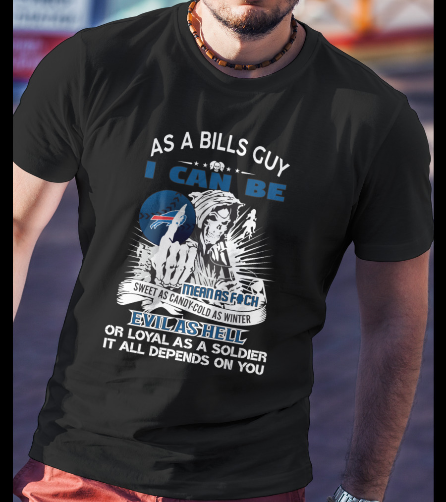 As A Bills Guy I Can Be Mean Loyal Grim Reaper Buffalo Bills Fans T-Shirt