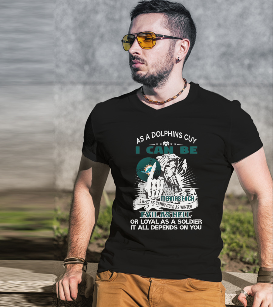 As A Dolphins Guy I Can Be Sweet As Candy Cold As Winter Evil As Hell Miami Dolphins Fan Grim Reaper T-Shirt