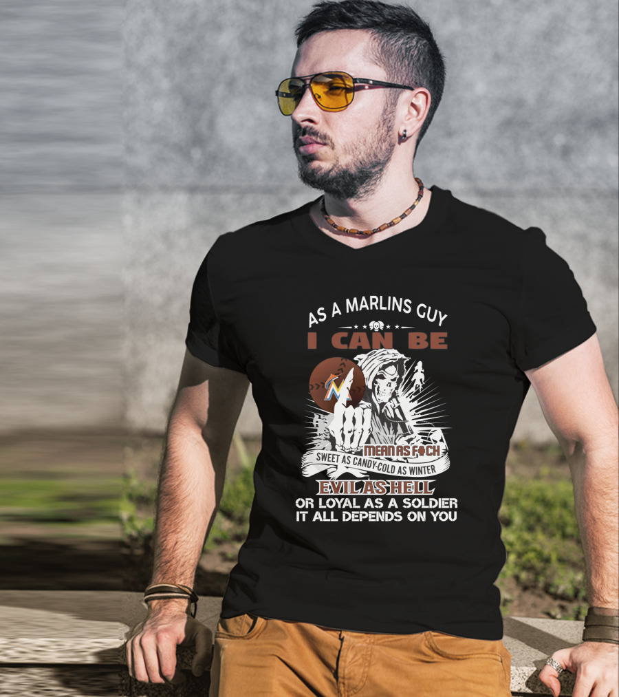 As A Miami Marlins Guy I Can Be Mean As F Sweet As Candy Cold As Winter Evil As Hell Or Loyal As A Soldier Grim Reaper T-Shirt