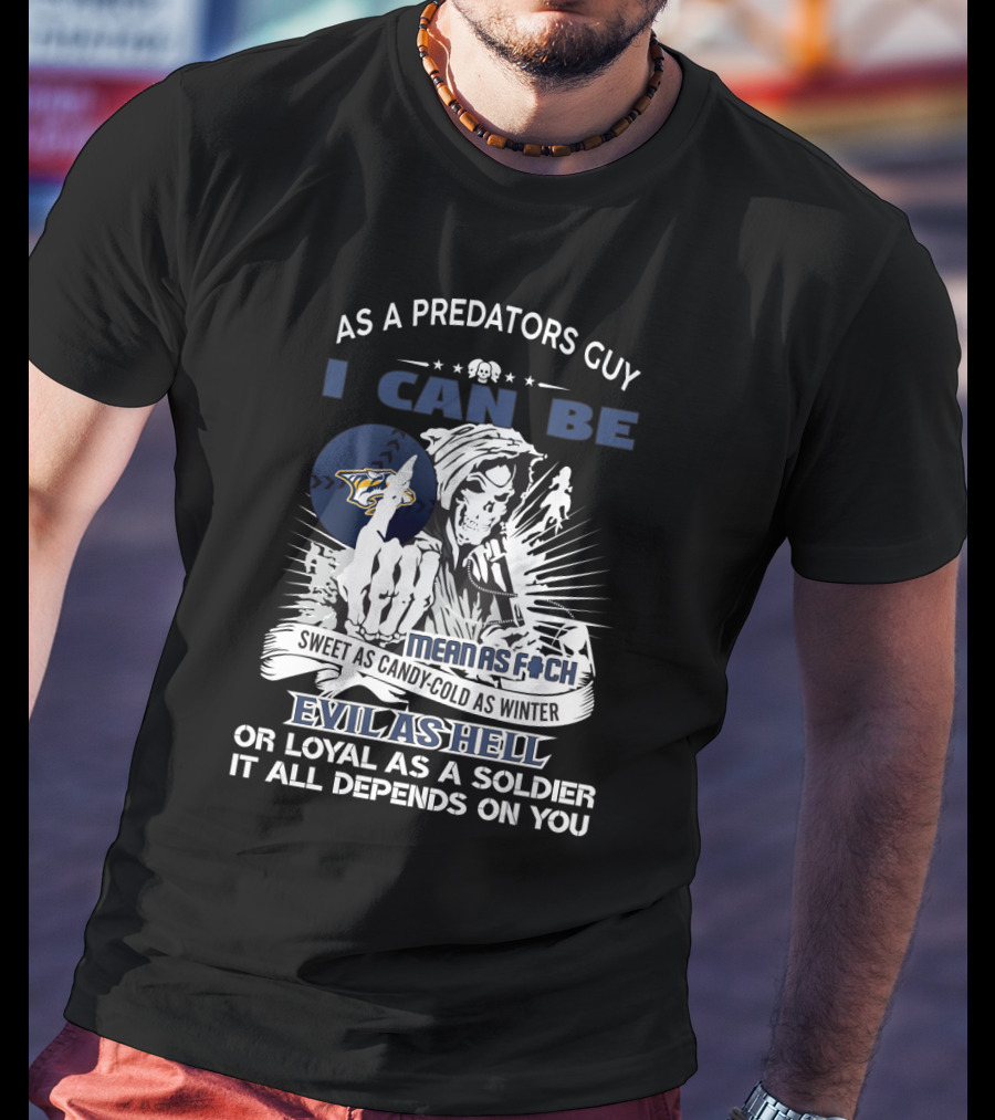 As A Predators Guy I Can Be Mean As F@ch Sweet As Candy Cold As Winter Evil As Hell Loyal As A Soldier Nashville Predators Fan Grim Reaper T-Shirt