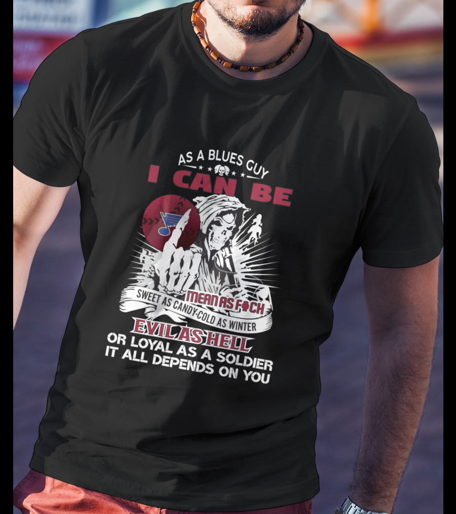 As A Blues Guy I Can Be Evil As Hell Or Loyal St. Louis Hockey Fan Grim Reaper T-Shirt