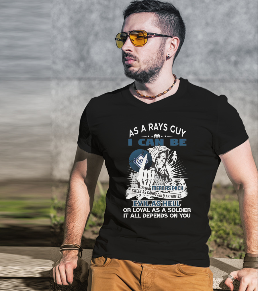 As A Rays Guy I Can Be Mean As F*ch Sweet As Candy Cold As Winter Evil As Hell Loyal As A Soldier T-Shirt