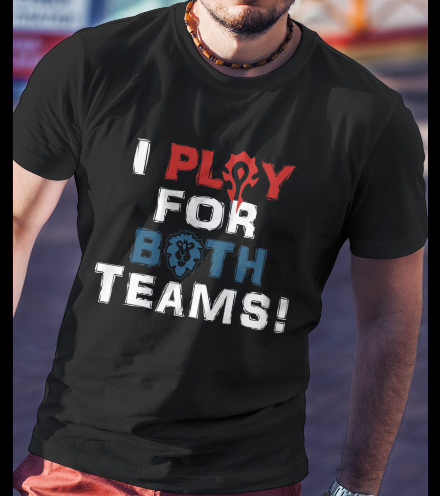 I Play For Both Teams Horde Alliance World Of Warcraft Fandom T-Shirt
