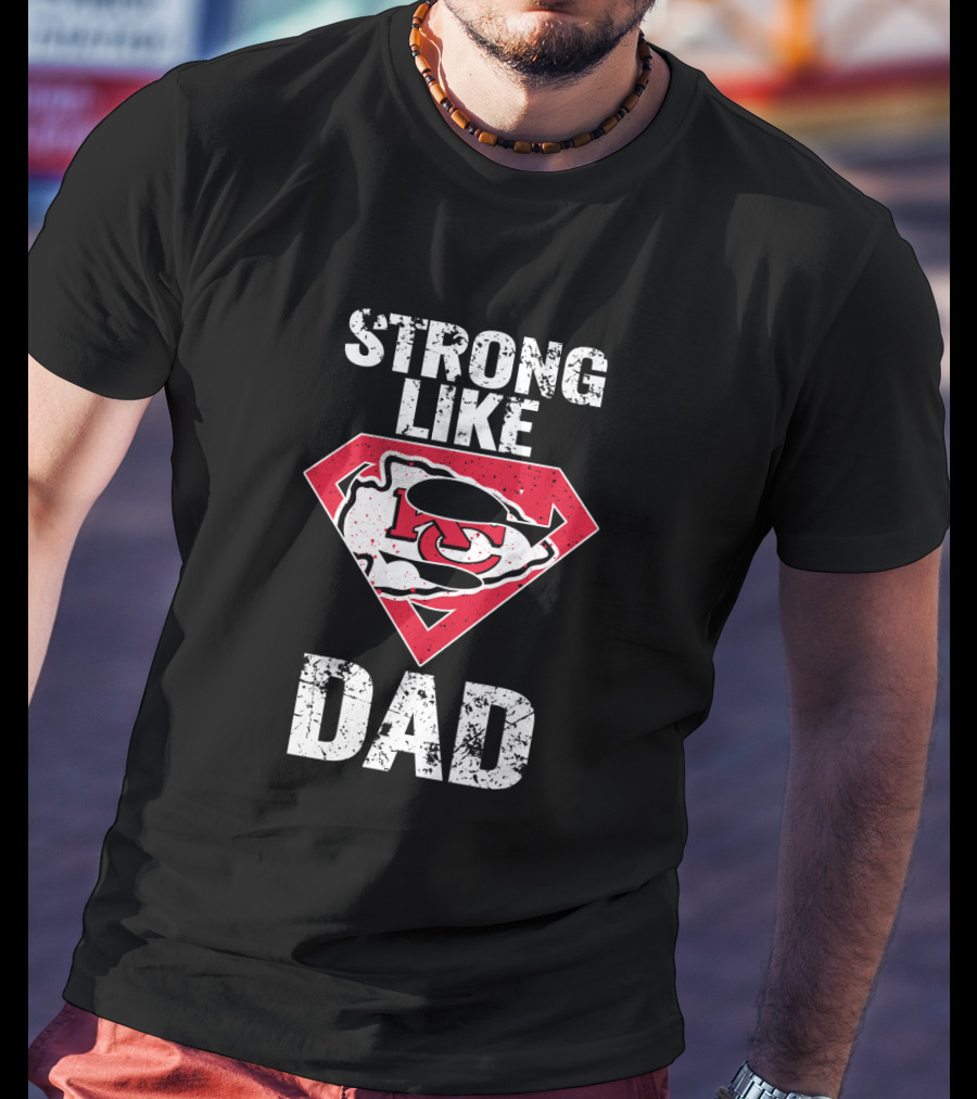 Kansas City Chiefs Strong Like Dad Super T-Shirt