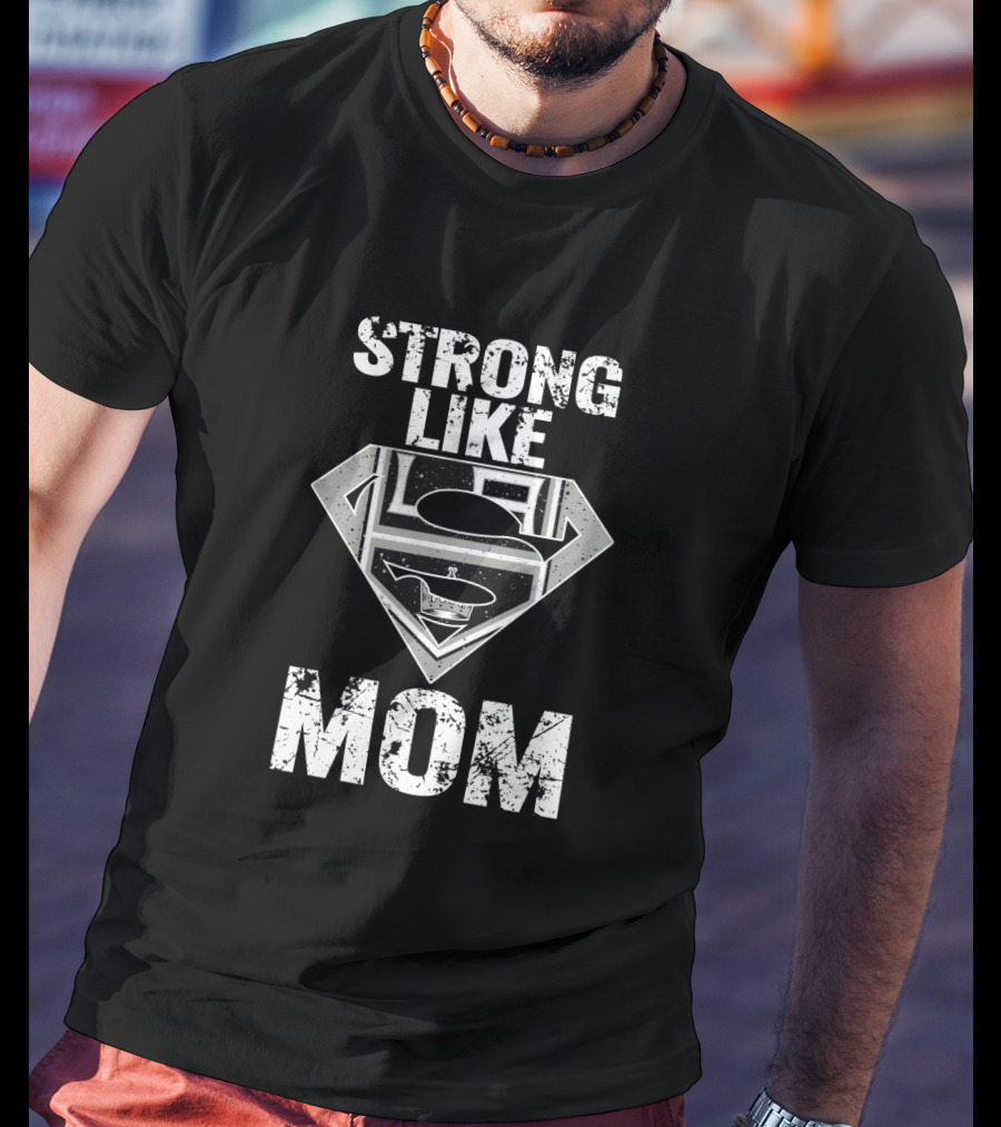 Strong Like Mom Los Angeles Kings Super T-Shirt