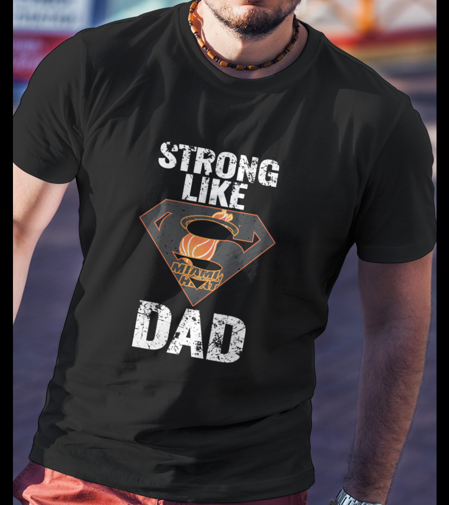 Strong Like Miami Heat Dad T-Shirt
