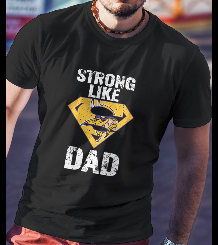 Strong Like Dad Minnesota Vikings Super Dad T-Shirt
