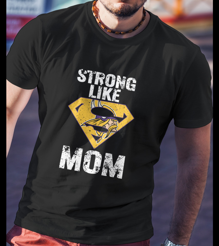 Strong Like Minnesota Vikings Super Mom T-Shirt