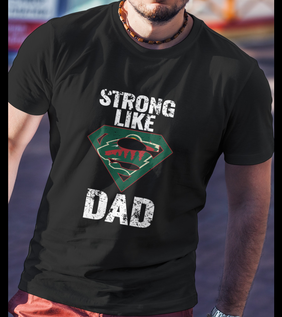 Strong Like Dad Minnesota Wild Super Dad T-Shirt