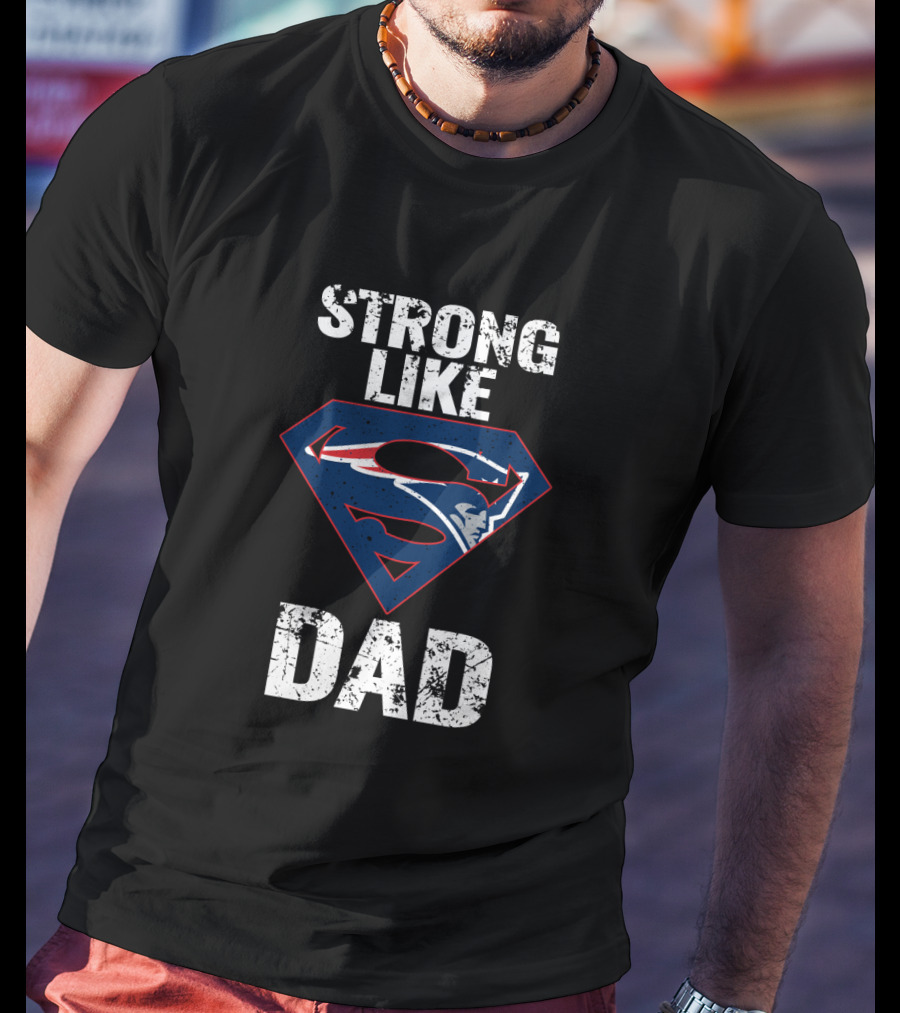 New England Patriots Strong Like Super Dad T-Shirt