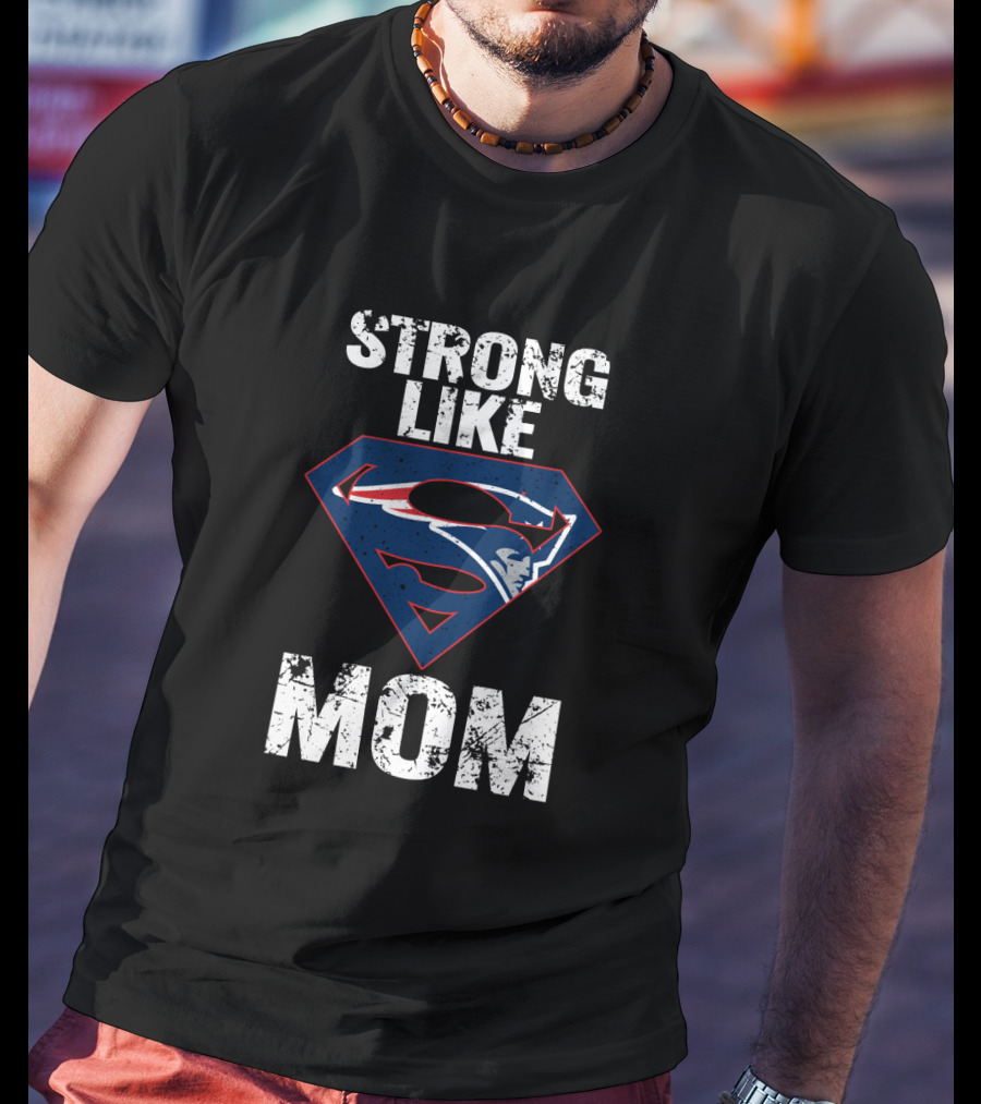 Strong Like Mom New England Patriots Super T-Shirt