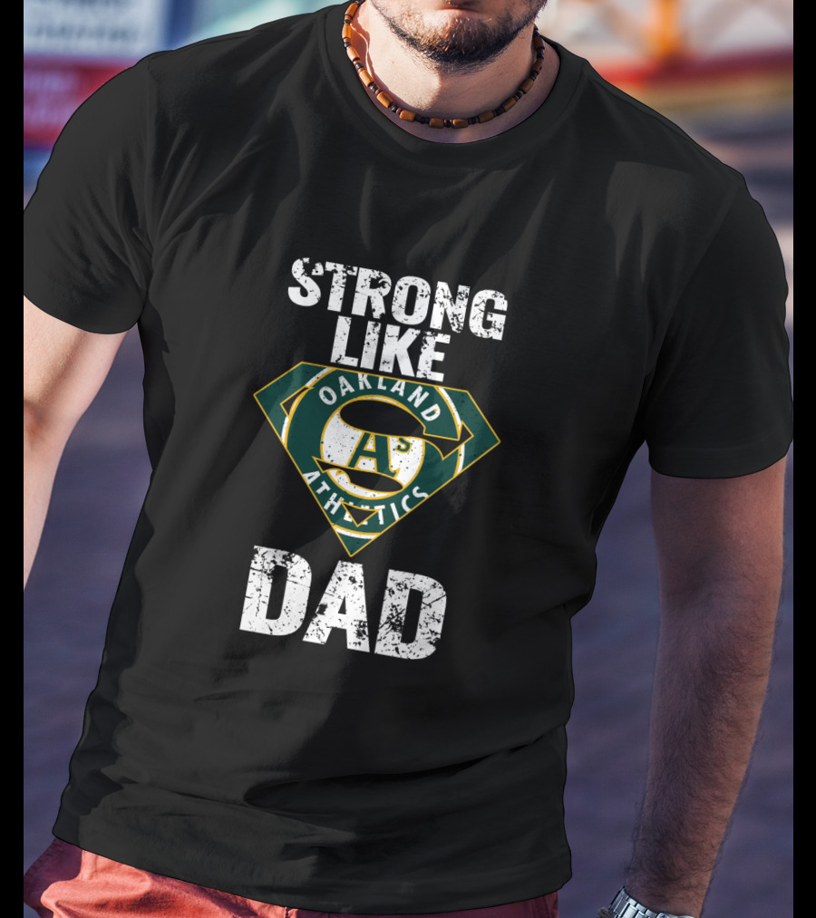 Strong Like Dad Oakland Athletics Super Dad T-Shirt