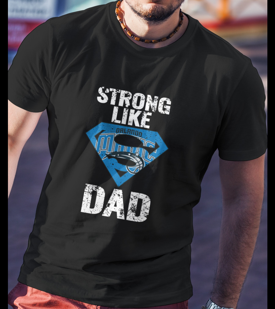 Strong Like Orlando Magic Dad T-Shirt