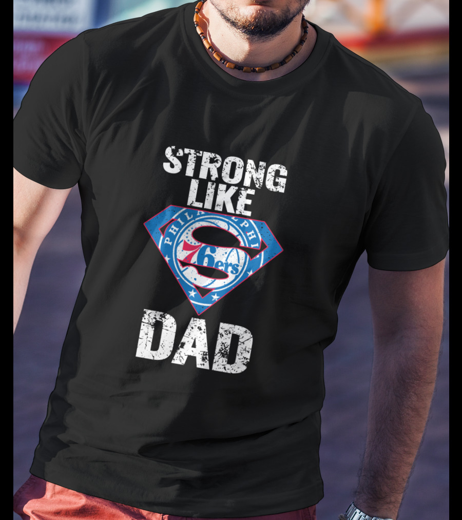 Philadelphia 76ers Strong Like Super Dad T-Shirt