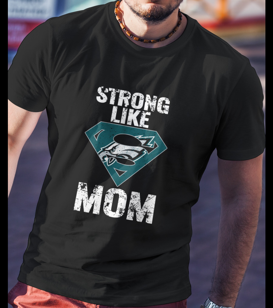 Philadelphia Eagles Strong Like Super Mom T-Shirt