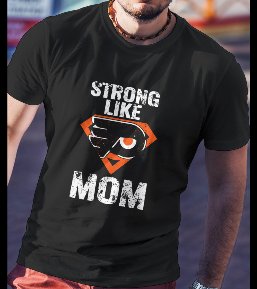 Philadelphia Flyers Strong Like Mom Super T-Shirt