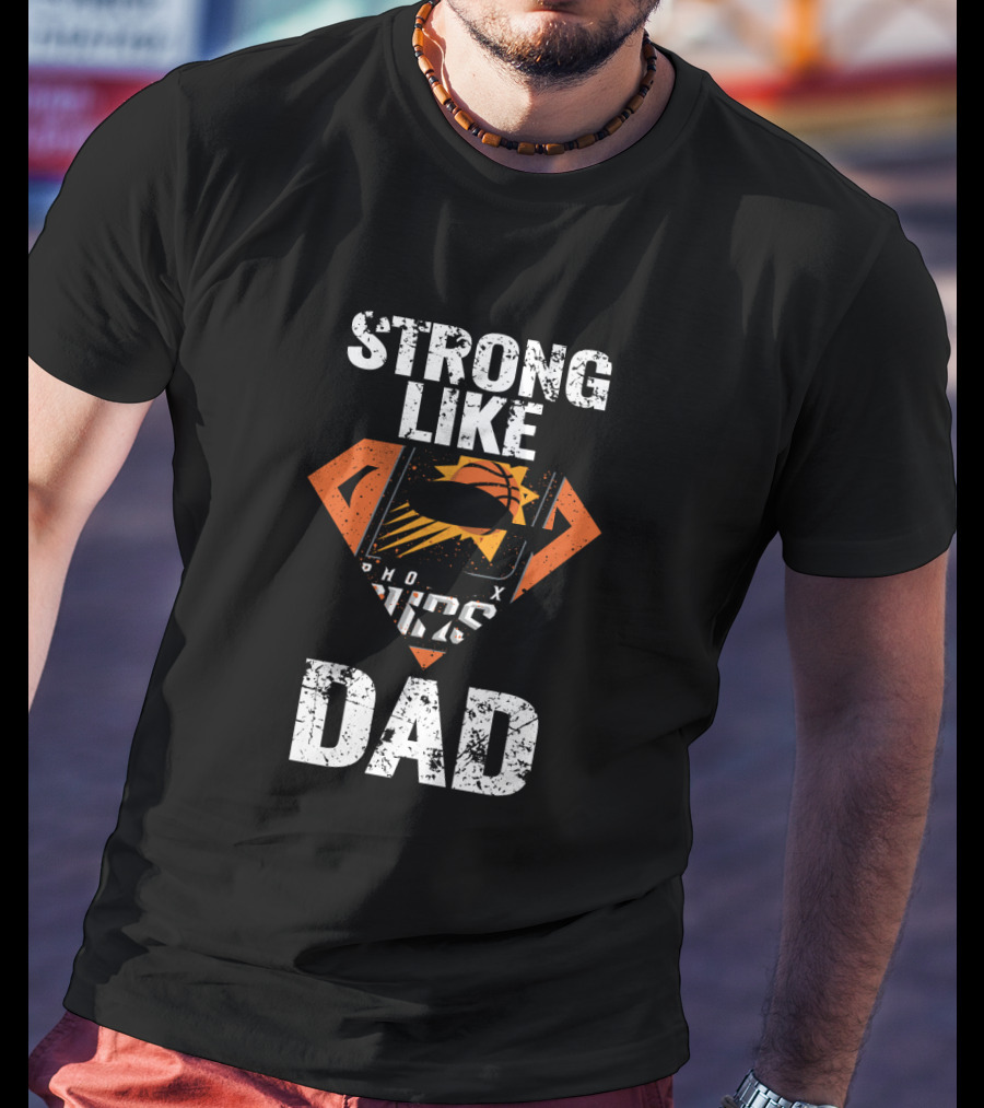 Strong Like Phoenix Suns Super Dad T-Shirt