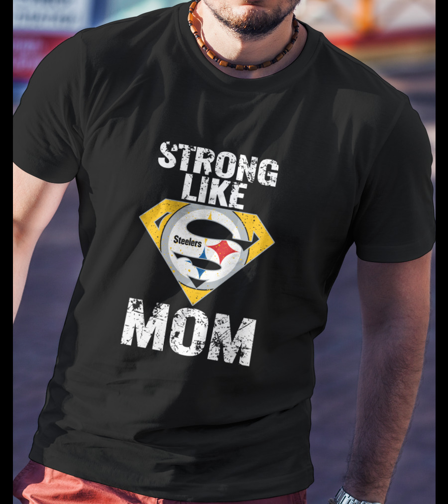 Strong Like Steelers Super Mom T-Shirt