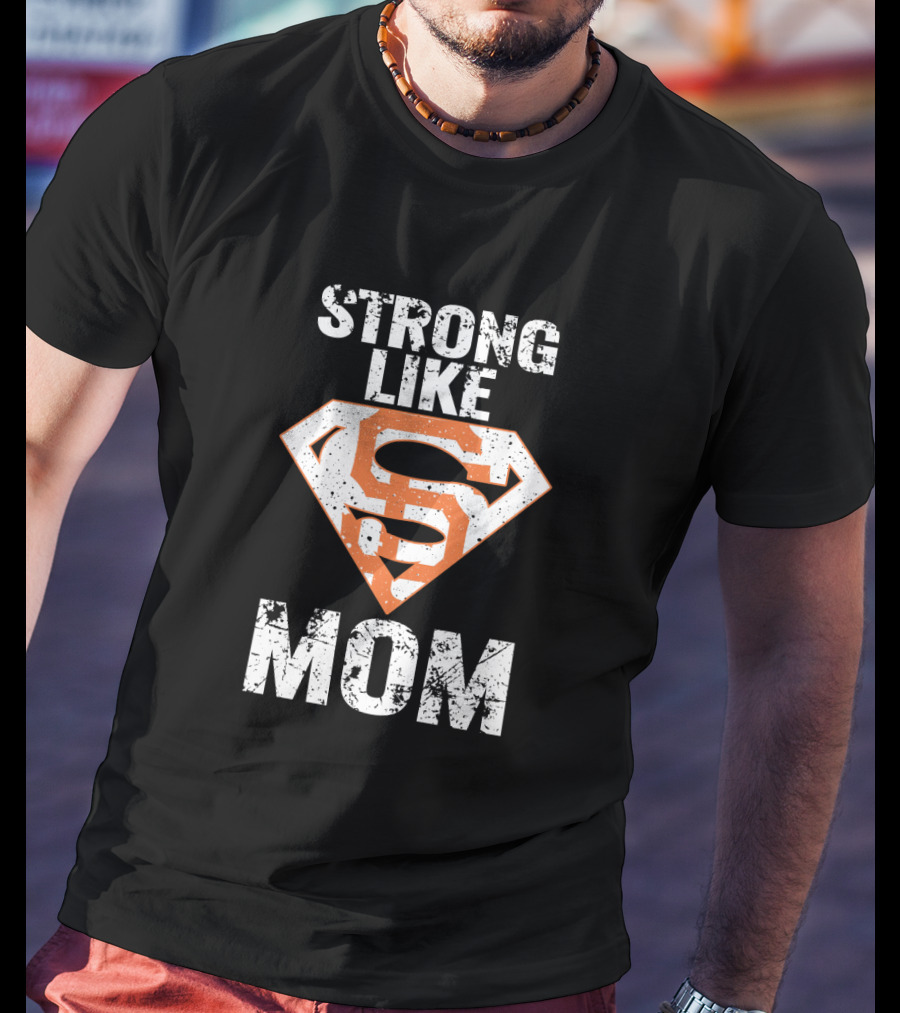 Strong Like Mom San Francisco Giants Super T-Shirt