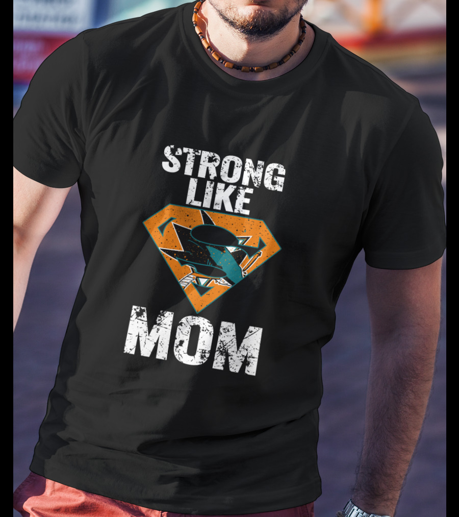 Strong Like Mom San Jose Sharks Super T-Shirt