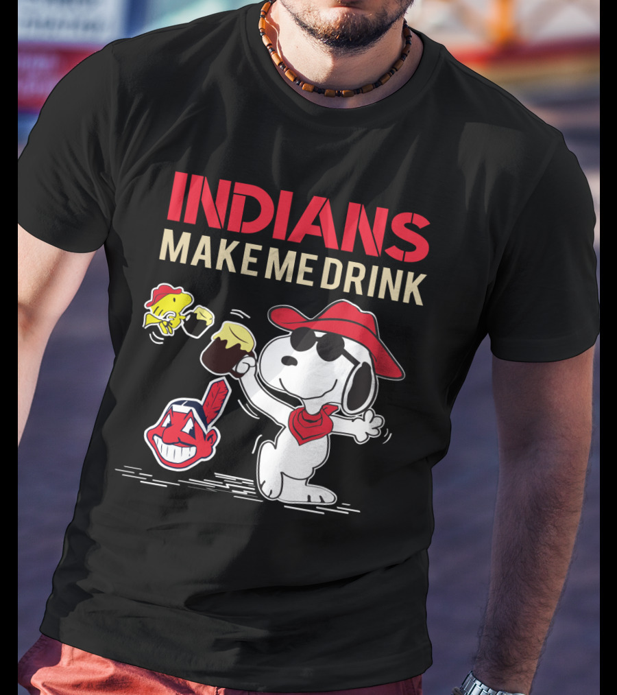 Snoopy Indians Make Me Drink Cleveland Fans Chiefs T-Shirt