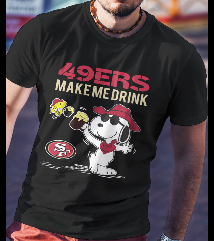 49ers Make Me Drink Snoopy Sf T-Shirt