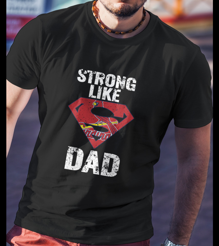 Strong Like Dad St. Louis Cardinals Super Dad T-Shirt
