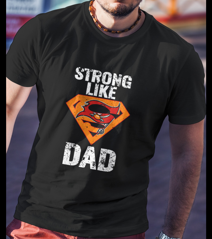 Strong Like Dad Tampa Bay Buccaneers Super Dad T-Shirt