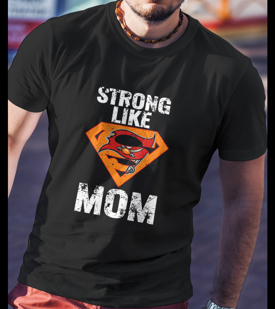 Strong Like Tampa Bay Buccaneers Mom T-Shirt