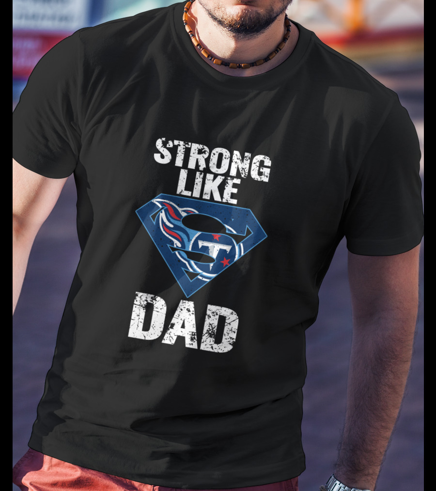 Strong Like Dad Tennessee Titans Super Hero T-Shirt