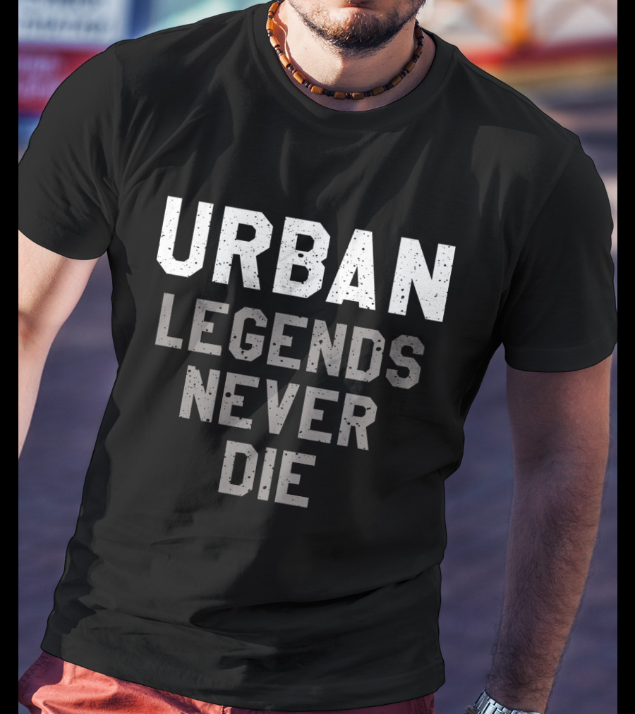 Urban Legends Never Die Classic Bold Typography T-Shirt