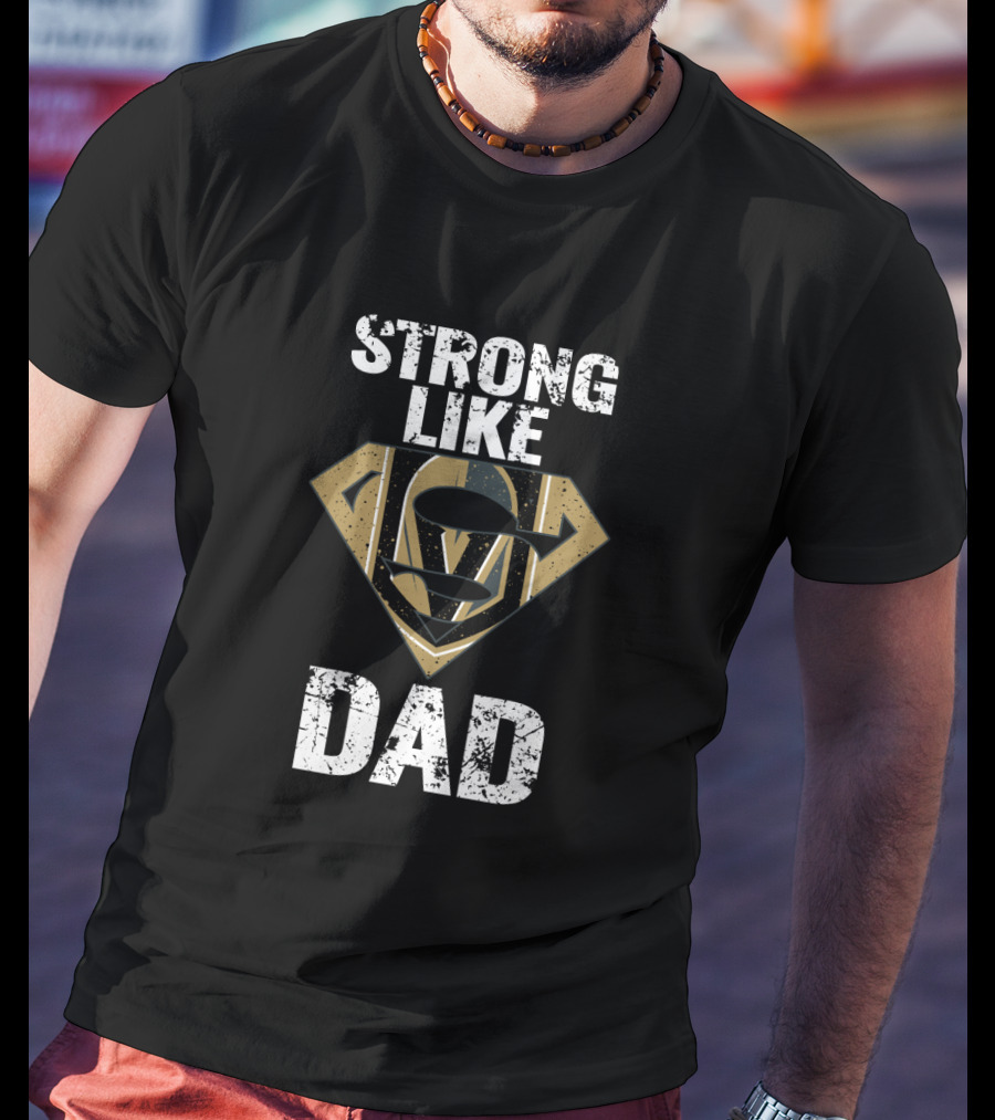 Strong Like Vegas Golden Knights Dad T-Shirt