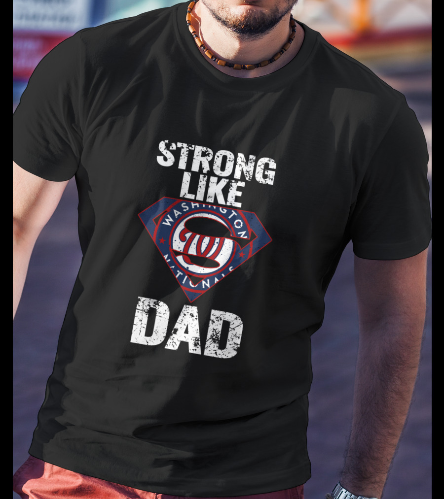 Washington Nationals Strong Like Dad T-Shirt