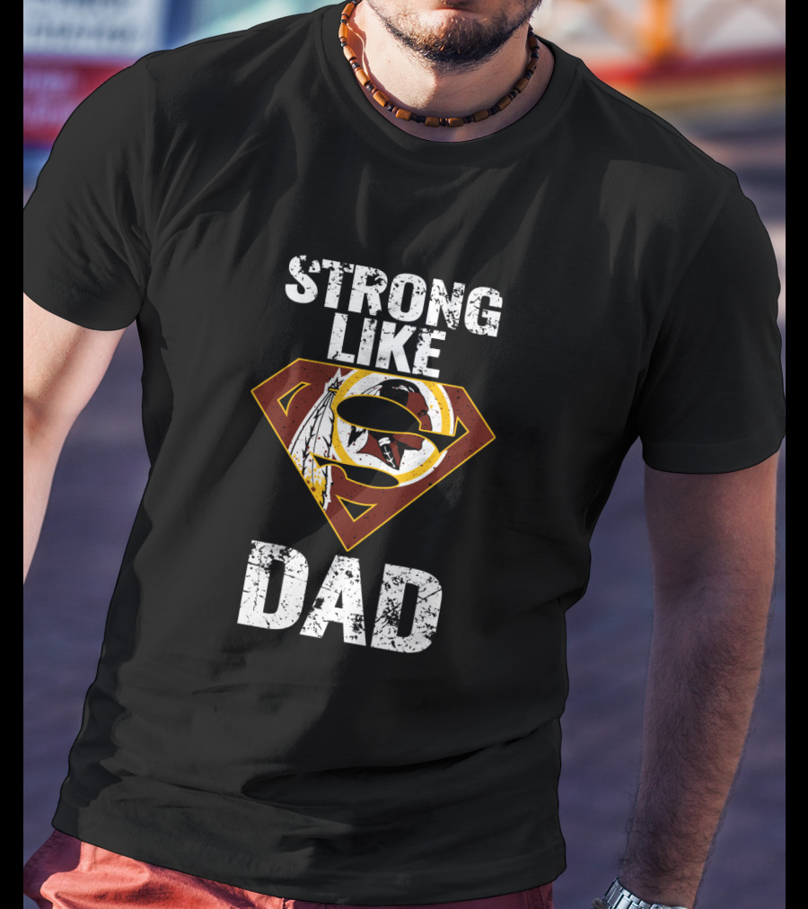 Strong Like Dad Washington Redskins Super T-Shirt