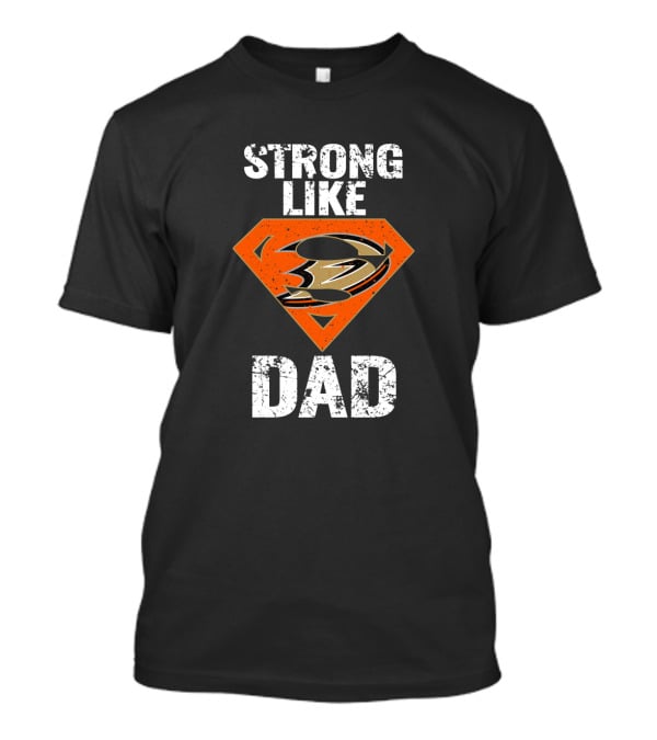 Strong Like Dad Anaheim Ducks Super T-Shirt
