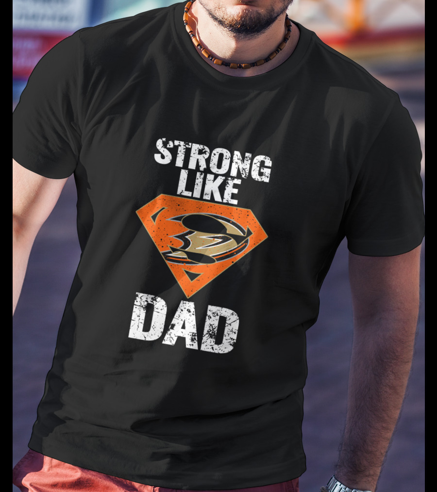 Strong Like Dad Anaheim Ducks Super T-Shirt