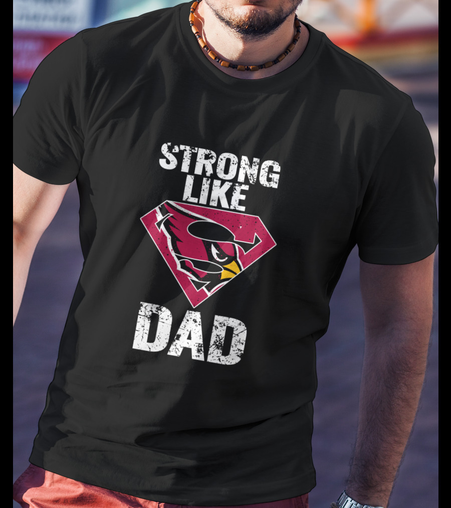 Strong Like Arizona Cardinals Super Dad T-Shirt