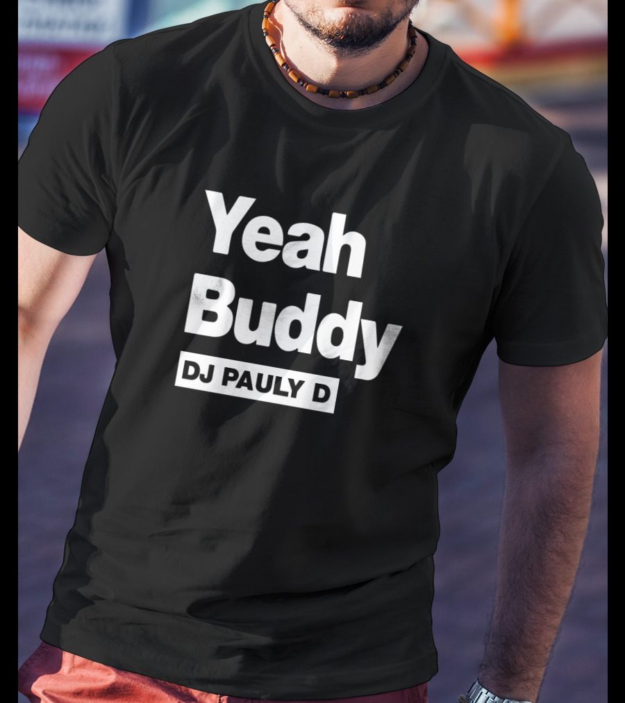 Yeah Buddy DJ Pauly D Catchphrase T-Shirt
