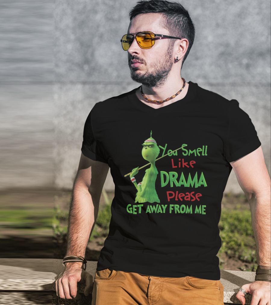 You Smell Like Drama Please Get Away From Me Green Character Holiday Humor T-Shirt